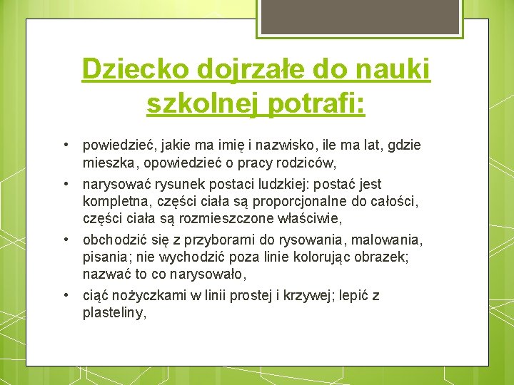 Dziecko dojrzałe do nauki szkolnej potrafi: • powiedzieć, jakie ma imię i nazwisko, ile