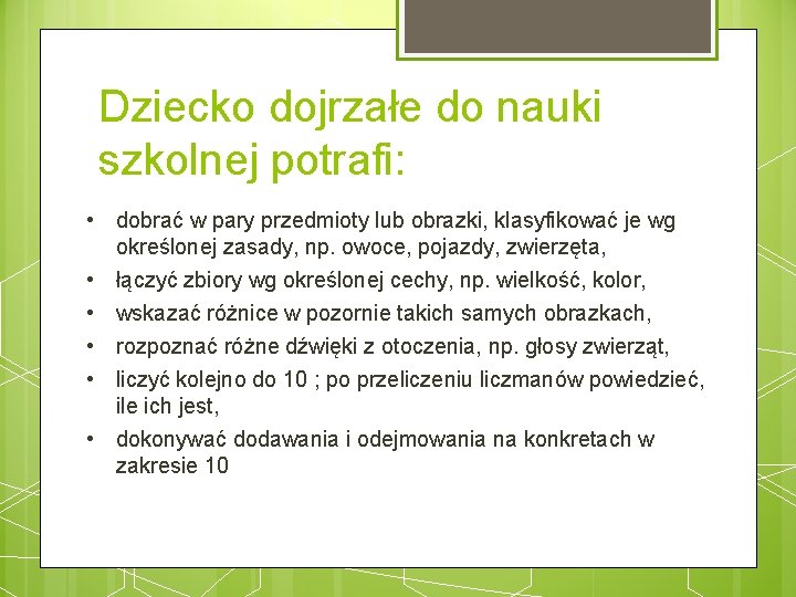 Dziecko dojrzałe do nauki szkolnej potrafi: • dobrać w pary przedmioty lub obrazki, klasyfikować