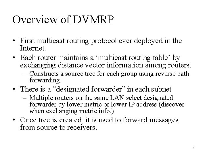 Overview of DVMRP • First multicast routing protocol ever deployed in the Internet. •