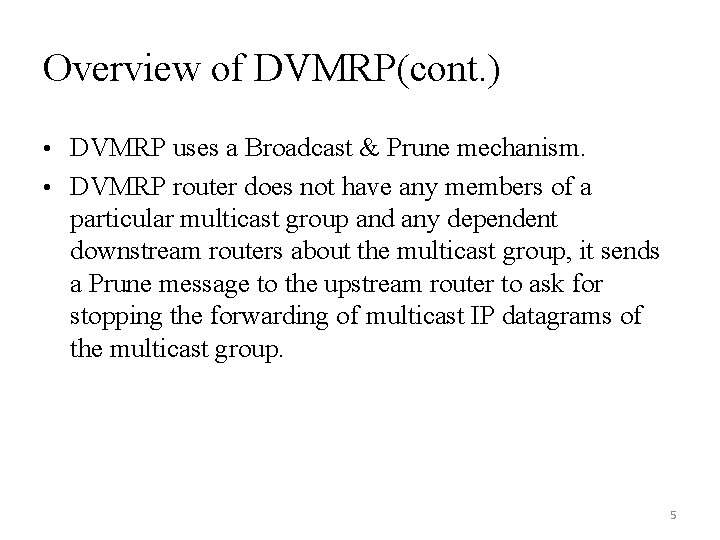 Overview of DVMRP(cont. ) • DVMRP uses a Broadcast & Prune mechanism. • DVMRP