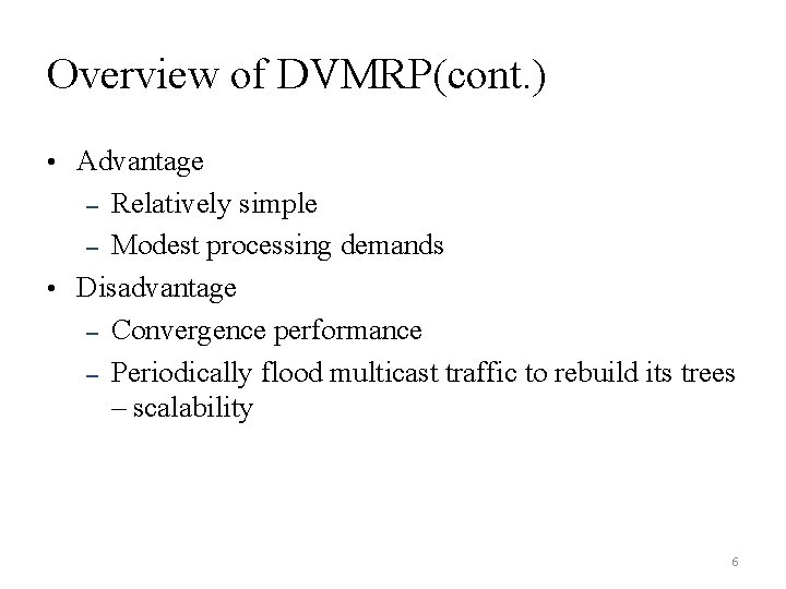 Overview of DVMRP(cont. ) • Advantage Relatively simple – Modest processing demands • Disadvantage