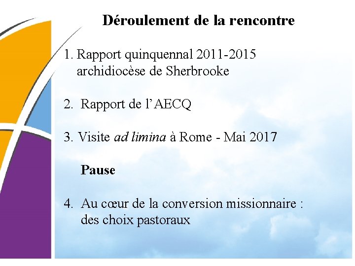 Déroulement de la rencontre 1. Rapport quinquennal 2011 -2015 archidiocèse de Sherbrooke 2. Rapport Déroulement de la rencontre 1. Rapport quinquennal 2011 -2015 archidiocèse de Sherbrooke 2. Rapport