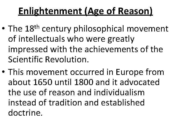 Enlightenment (Age of Reason) • The 18 th century philosophical movement of intellectuals who