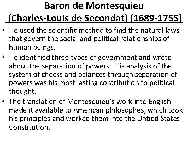 Baron de Montesquieu (Charles-Louis de Secondat) (1689 -1755) • He used the scientific method