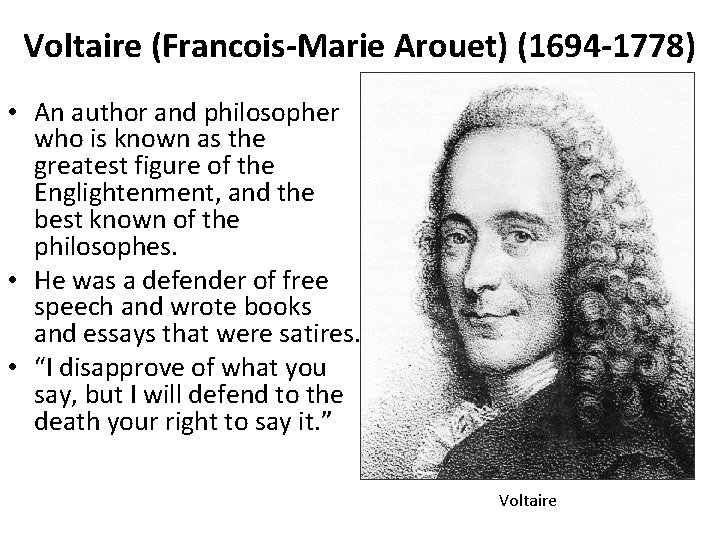 Voltaire (Francois-Marie Arouet) (1694 -1778) • An author and philosopher who is known as