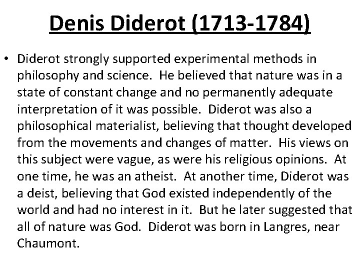 Denis Diderot (1713 -1784) • Diderot strongly supported experimental methods in philosophy and science.