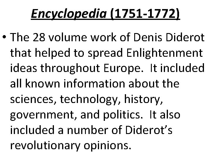 Encyclopedia (1751 -1772) • The 28 volume work of Denis Diderot that helped to