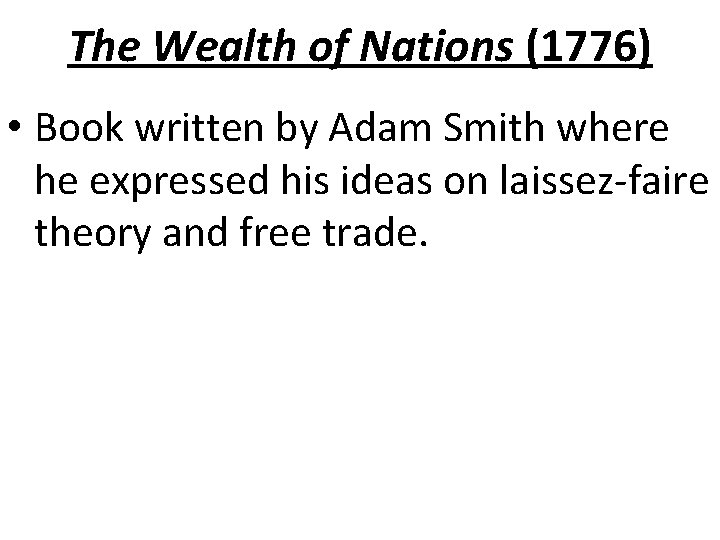 The Wealth of Nations (1776) • Book written by Adam Smith where he expressed