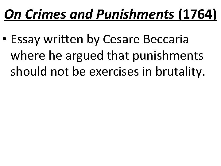 On Crimes and Punishments (1764) • Essay written by Cesare Beccaria where he argued