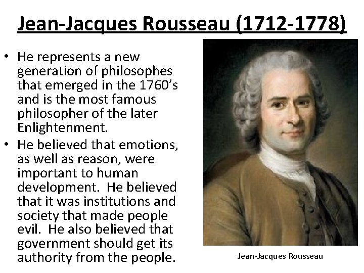 Jean-Jacques Rousseau (1712 -1778) • He represents a new generation of philosophes that emerged