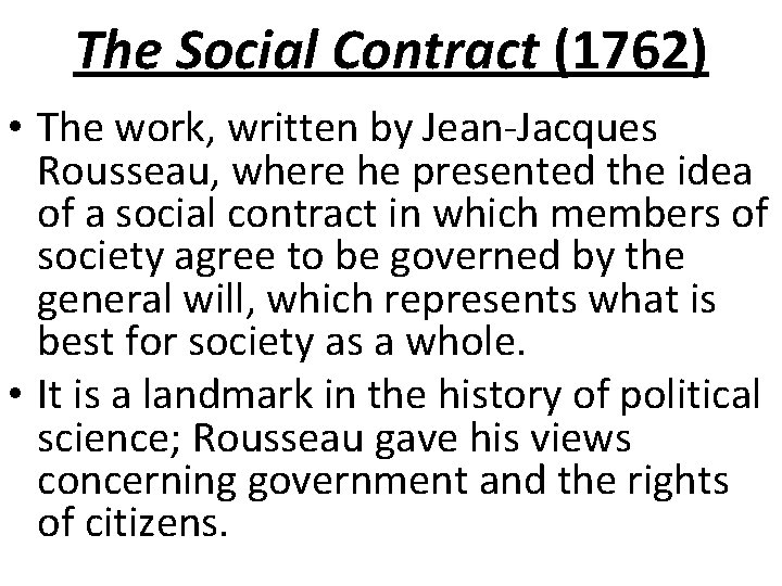 The Social Contract (1762) • The work, written by Jean-Jacques Rousseau, where he presented