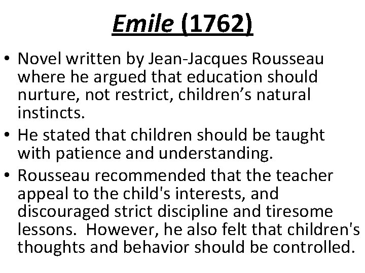 Emile (1762) • Novel written by Jean-Jacques Rousseau where he argued that education should