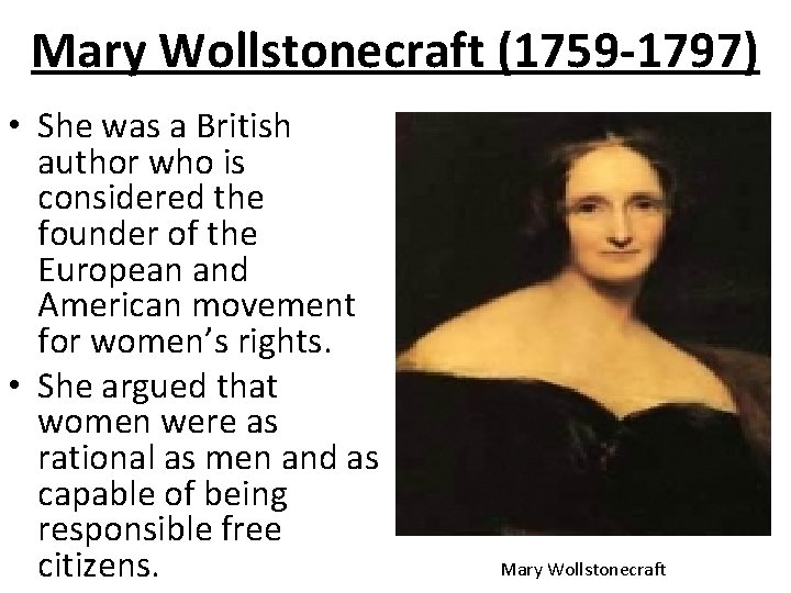 Mary Wollstonecraft (1759 -1797) • She was a British author who is considered the