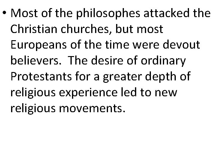  • Most of the philosophes attacked the Christian churches, but most Europeans of