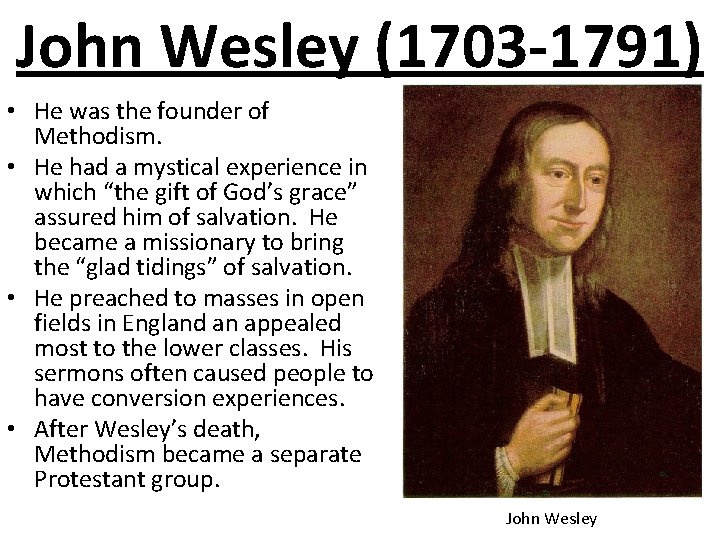 John Wesley (1703 -1791) • He was the founder of Methodism. • He had