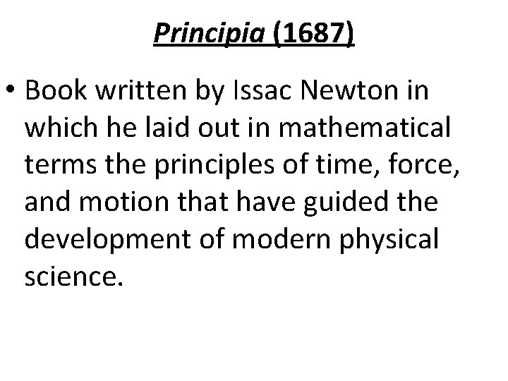 Principia (1687) • Book written by Issac Newton in which he laid out in