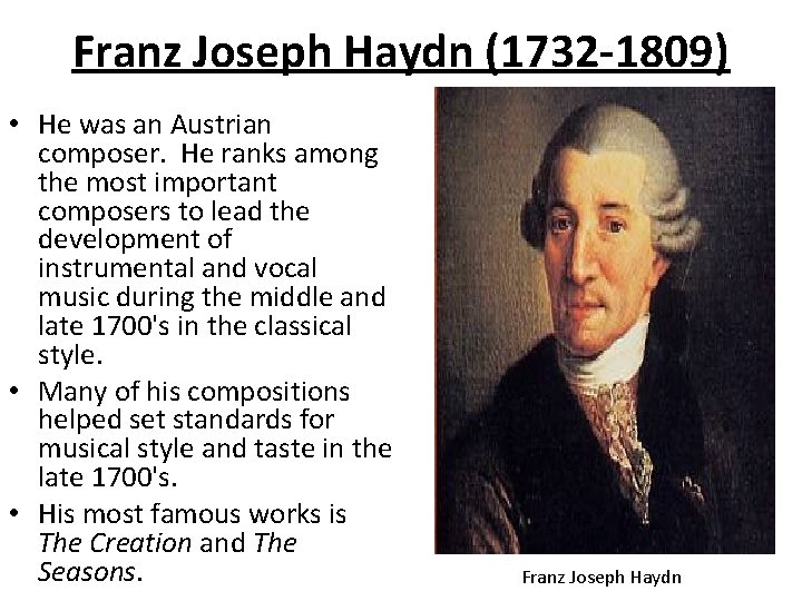 Franz Joseph Haydn (1732 -1809) • He was an Austrian composer. He ranks among