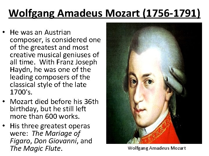 Wolfgang Amadeus Mozart (1756 -1791) • He was an Austrian composer, is considered one