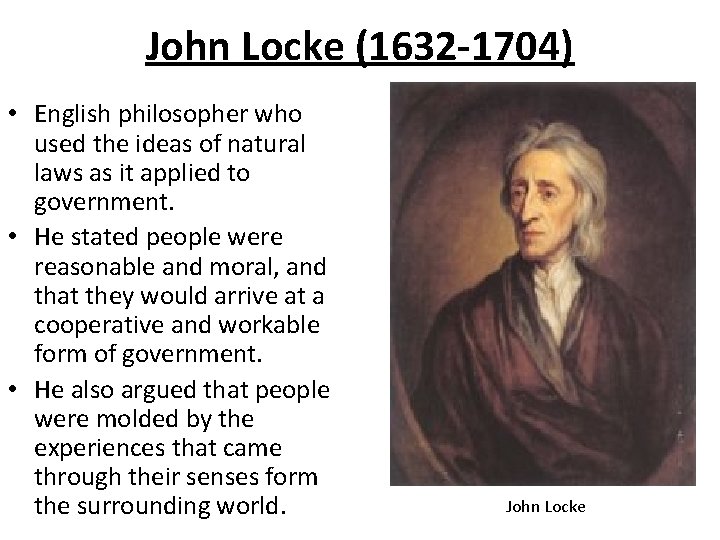 John Locke (1632 -1704) • English philosopher who used the ideas of natural laws