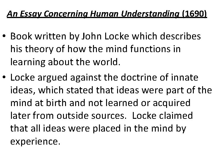 An Essay Concerning Human Understanding (1690) • Book written by John Locke which describes
