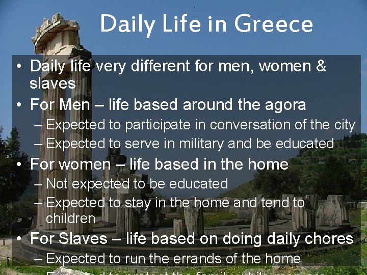 Daily Life in Greece • Daily life very different for men, women & slaves