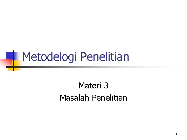Metodelogi Penelitian Materi 3 Masalah Penelitian 1 