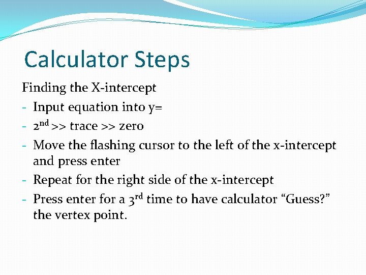 Calculator Steps Finding the X-intercept - Input equation into y= - 2 nd >>