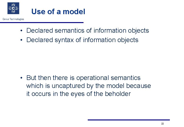 Use of a model • Declared semantics of information objects • Declared syntax of