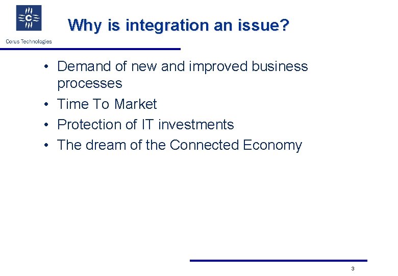 Why is integration an issue? • Demand of new and improved business processes •