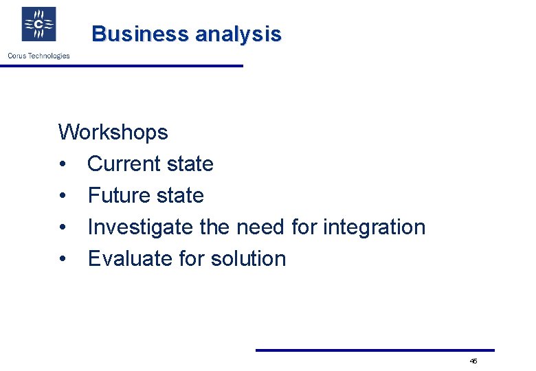 Business analysis Workshops • Current state • Future state • Investigate the need for