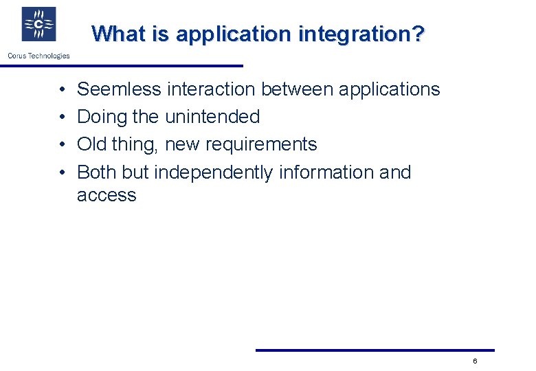 What is application integration? • • Seemless interaction between applications Doing the unintended Old