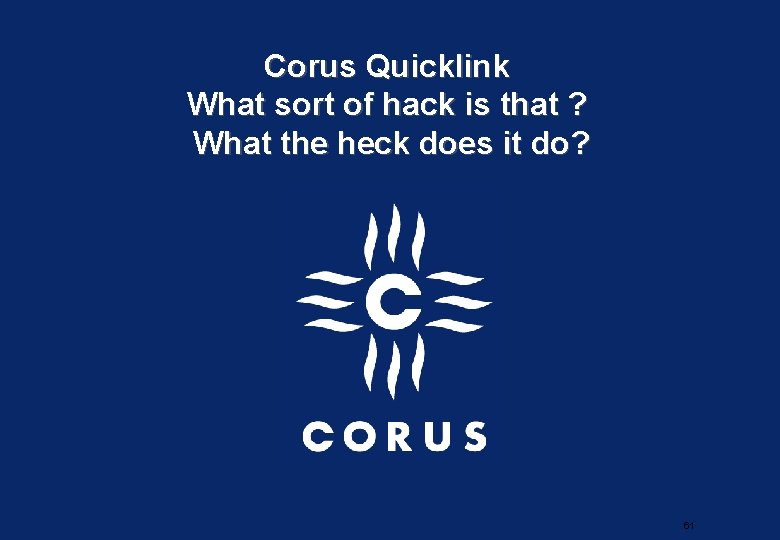 Corus Quicklink What sort of hack is that ? What the heck does it