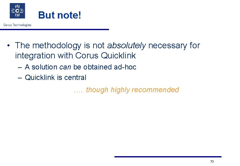 But note! • The methodology is not absolutely necessary for integration with Corus Quicklink