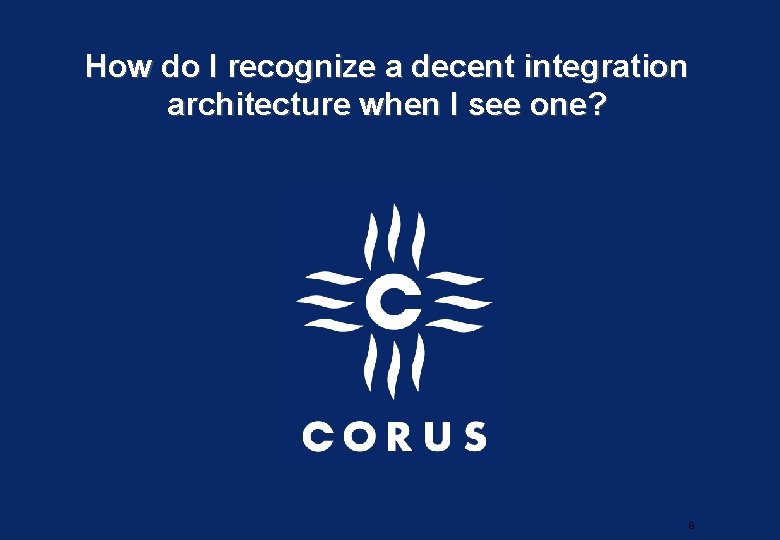 How do I recognize a decent integration architecture when I see one? 8 
