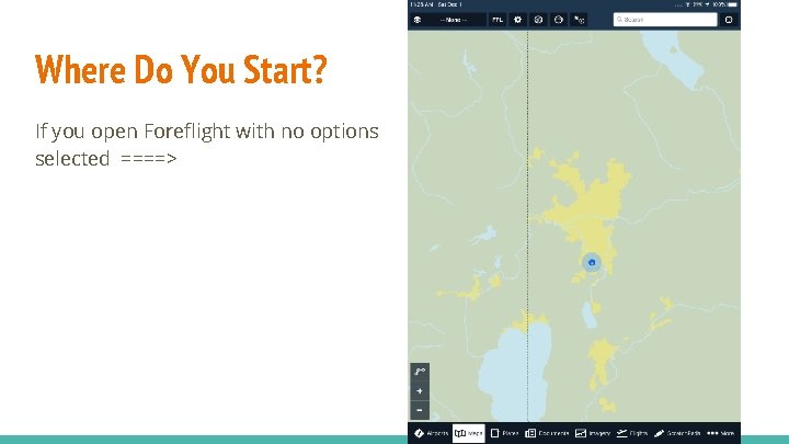Where Do You Start? If you open Foreflight with no options selected ====> 