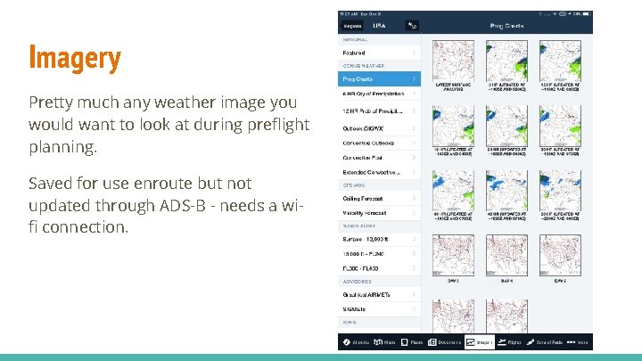 Imagery Pretty much any weather image you would want to look at during preflight