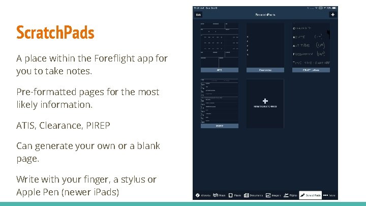 Scratch. Pads A place within the Foreflight app for you to take notes. Pre-formatted