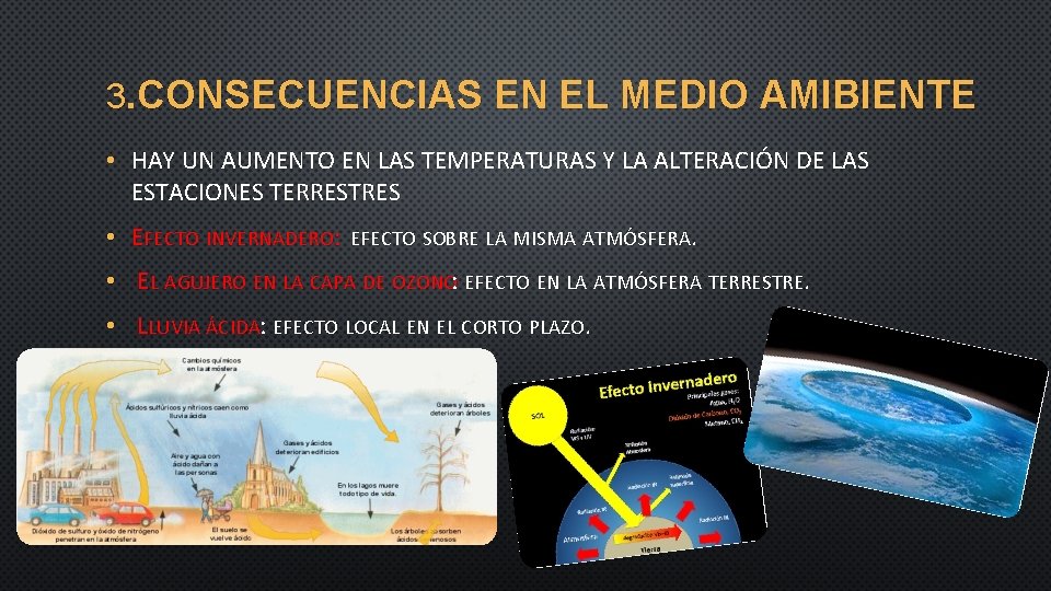 3. CONSECUENCIAS EN EL MEDIO AMIBIENTE • HAY UN AUMENTO EN LAS TEMPERATURAS Y