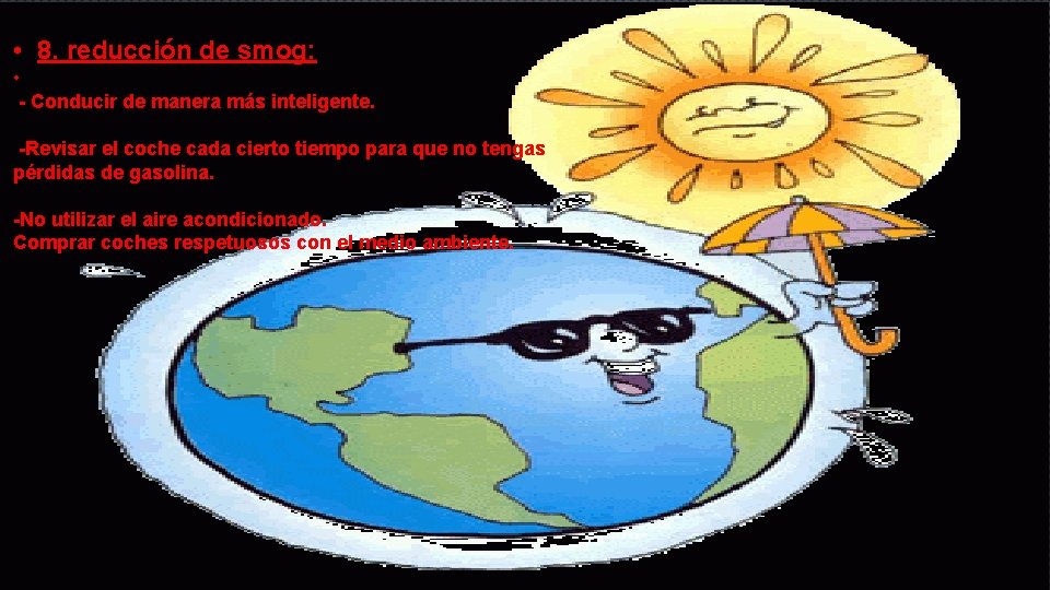  • 8. reducción de smog: • - Conducir de manera más inteligente. -Revisar