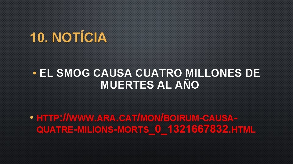 10. NOTÍCIA • EL SMOG CAUSA CUATRO MILLONES DE MUERTES AL AÑO • HTTP: