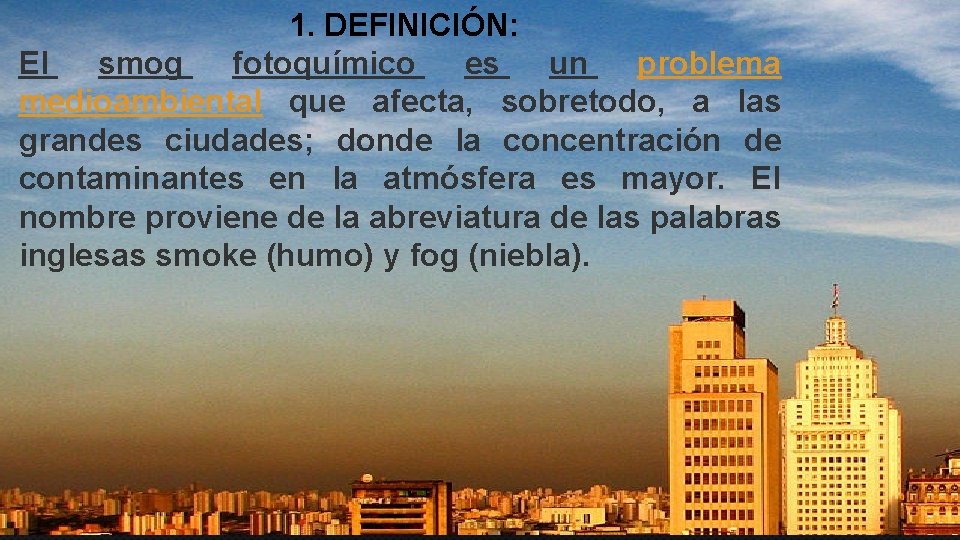 1. DEFINICIÓN: El smog fotoquímico es un problema medioambiental que afecta, sobretodo, a las