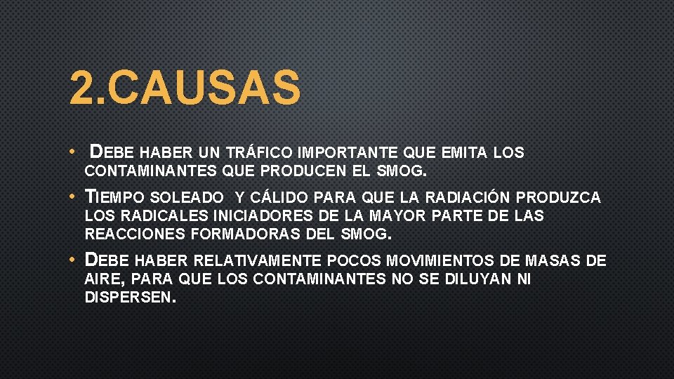 2. CAUSAS • DEBE HABER UN TRÁFICO IMPORTANTE QUE EMITA LOS CONTAMINANTES QUE PRODUCEN