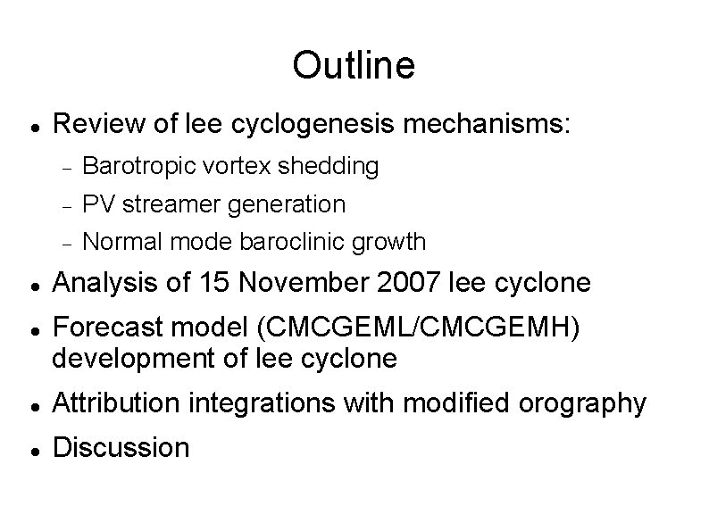 Outline Review of lee cyclogenesis mechanisms: Barotropic vortex shedding PV streamer generation Normal mode