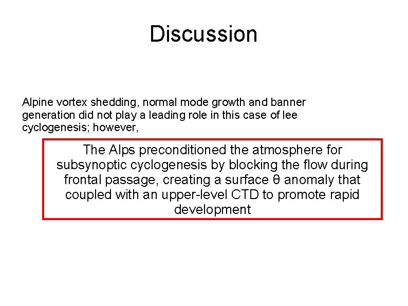 Discussion Alpine vortex shedding, normal mode growth and banner generation did not play a