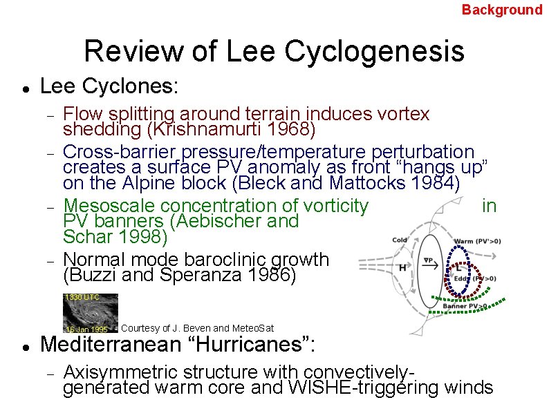 Background Review of Lee Cyclogenesis Lee Cyclones: Flow splitting around terrain induces vortex shedding
