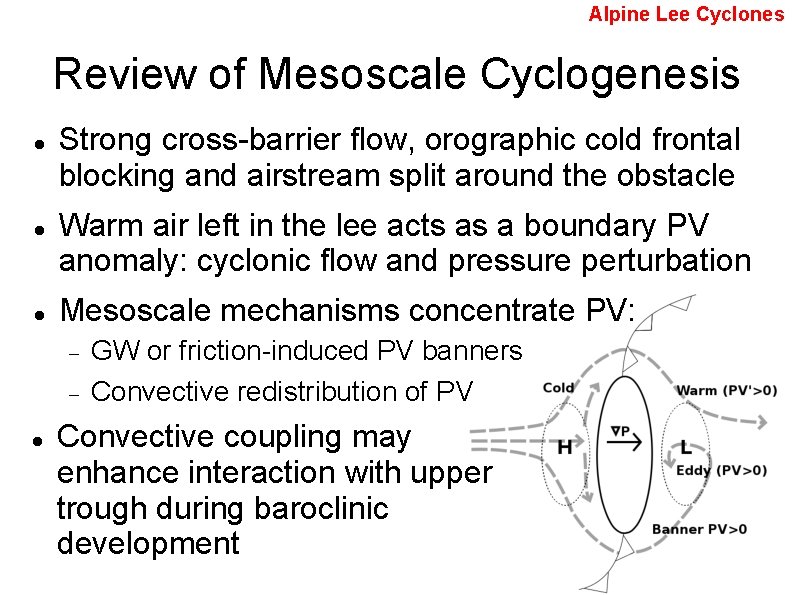 Alpine Lee Cyclones Review of Mesoscale Cyclogenesis Strong cross-barrier flow, orographic cold frontal blocking