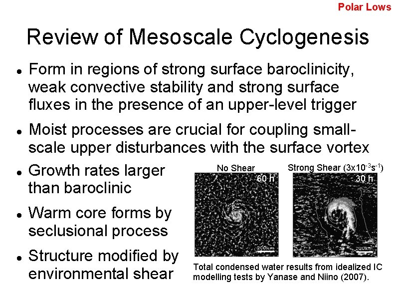 Polar Lows Review of Mesoscale Cyclogenesis Form in regions of strong surface baroclinicity, weak