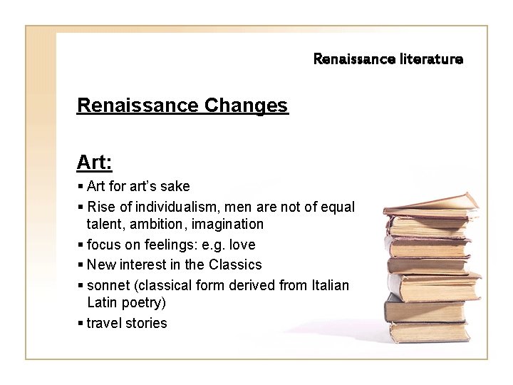 Renaissance literature Renaissance Changes Art: § Art for art’s sake § Rise of individualism,