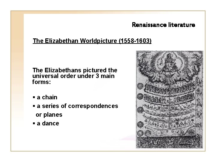 Renaissance literature The Elizabethan Worldpicture (1558 -1603) The Elizabethans pictured the universal order under Renaissance literature The Elizabethan Worldpicture (1558 -1603) The Elizabethans pictured the universal order under