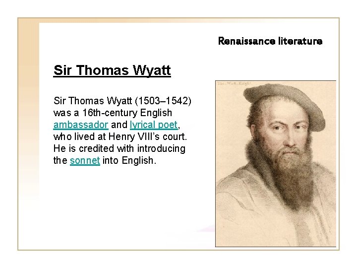 Renaissance literature Sir Thomas Wyatt (1503– 1542) was a 16 th-century English ambassador and